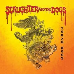 Slaughter And The Dogs : Tokyo Dogs